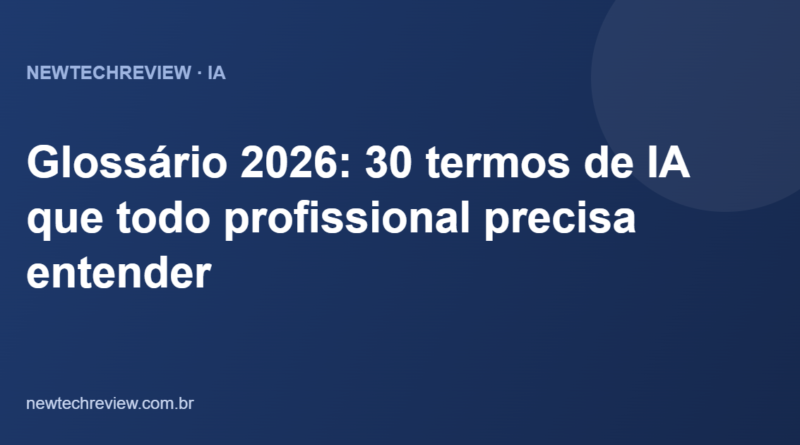 Glossário 2026: 30 termos de IA que todo profissional precisa entender