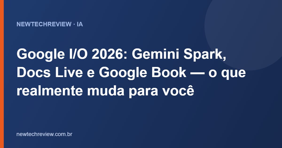 Google I/O 2026: Gemini Spark, Docs Live e Google Book — o que ...