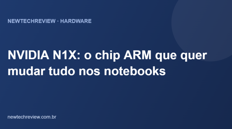 NVIDIA N1X: o chip ARM que quer mudar tudo nos notebooks