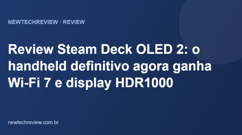 Review Steam Deck OLED 2: o handheld definitivo agora ganha Wi-Fi 7 e display HDR1000