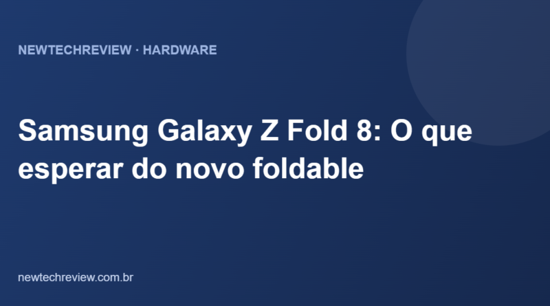 Samsung Galaxy Z Fold 8: O que esperar do novo foldable