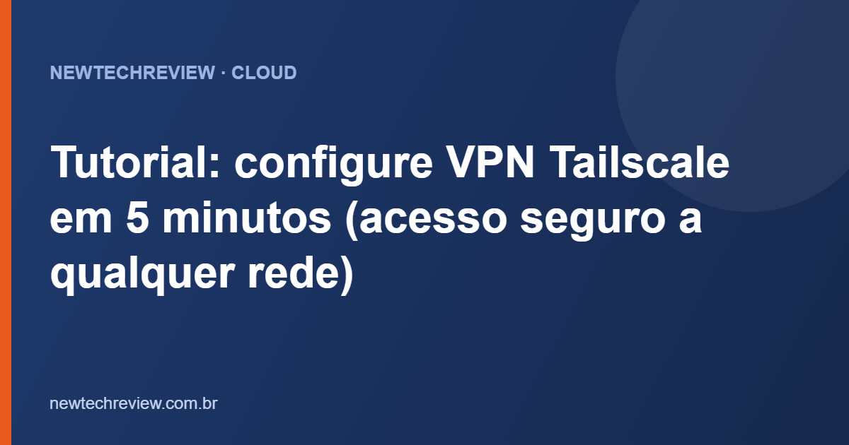 Tutorial: configure VPN Tailscale em 5 minutos (acesso seguro a ...