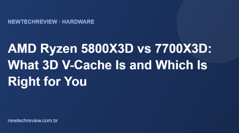 AMD Ryzen 5800X3D vs 7700X3D: What 3D V-Cache Is and Which Is Right for You
