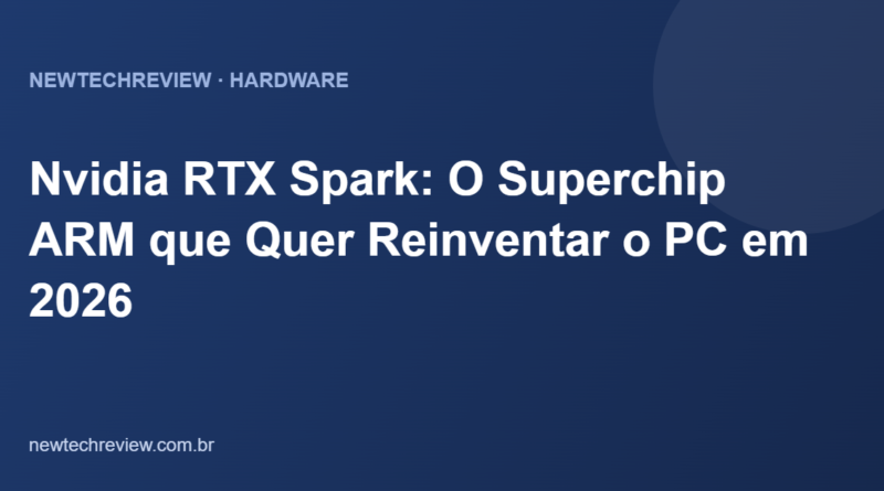 Nvidia RTX Spark: O Superchip ARM que Quer Reinventar o PC em 2026