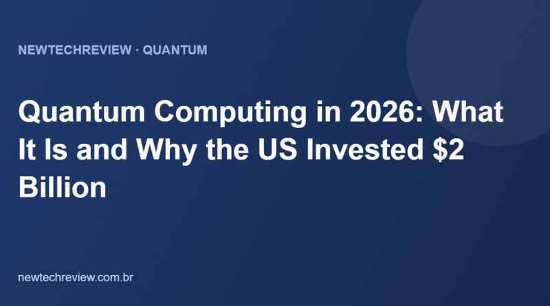 Quantum Computing in 2026: What It Is and Why the US Invested $2 Billion