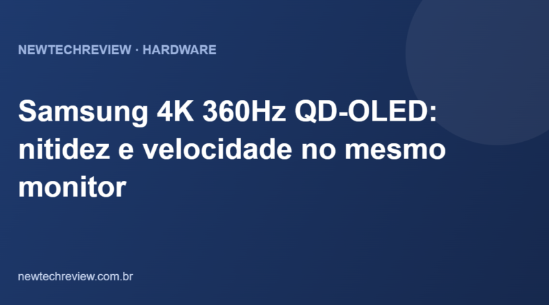 Samsung 4K 360Hz QD-OLED: nitidez e velocidade no mesmo monitor