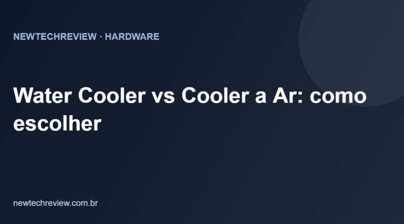 Water Cooler vs Cooler a Ar: como escolher