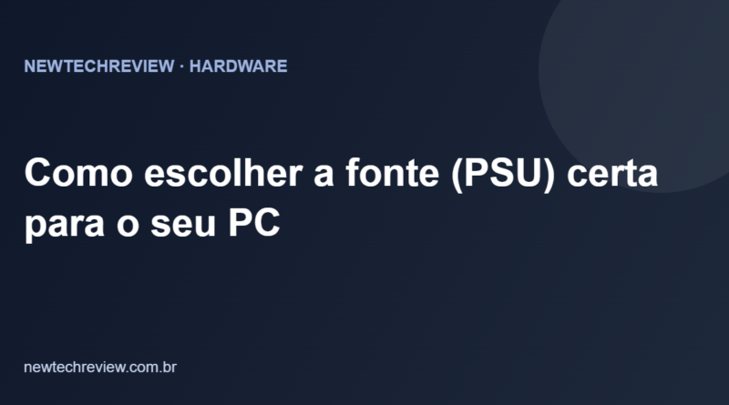 Como escolher a fonte (PSU) certa para o seu PC