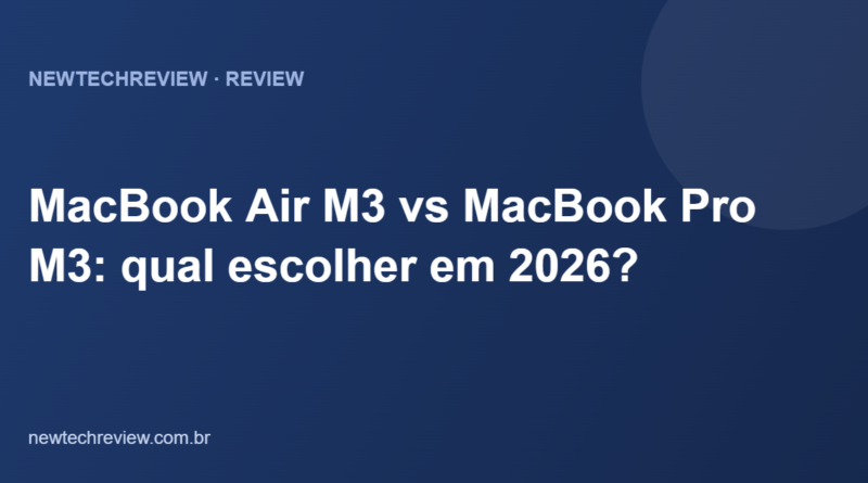 MacBook Air M3 vs MacBook Pro M3: qual escolher em 2026?