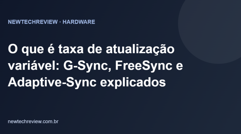 O que é taxa de atualização variável: G-Sync, FreeSync e Adaptive-Sync explicados
